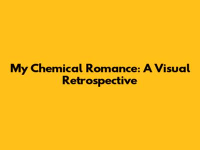 My Chemical Romance: A Visual Retrospective